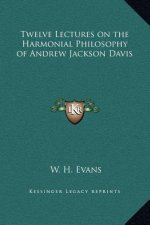 Twelve Lectures on the Harmonial Philosophy of Andrew Jackson Davis