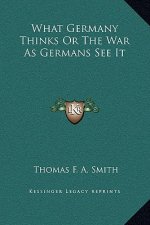 What Germany Thinks Or The War As Germans See It