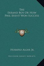 The Errand Boy Or How Phil Brent Won Success