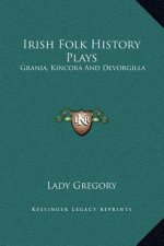 Irish Folk History Plays: Grania, Kincora And Devorgilla