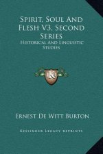 Spirit, Soul And Flesh V3, Second Series: Historical And Linguistic Studies