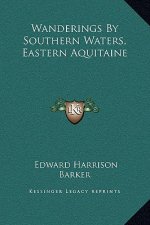 Wanderings By Southern Waters, Eastern Aquitaine