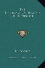 The Ecclesiastical History Of Theodoret