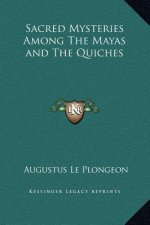Sacred Mysteries Among The Mayas and The Quiches
