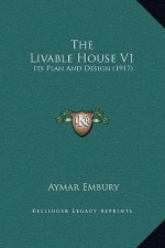 The Livable House V1: Its Plan And Design (1917)