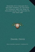 Memoirs of a Cavalier or a Military Journal of the Wars in Germany and the Wars in England from the Year 1632 to the Year 1648