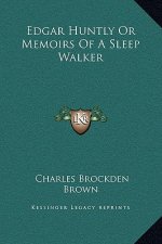Edgar Huntly Or Memoirs Of A Sleep Walker