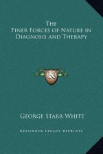 The Finer Forces of Nature in Diagnosis and Therapy