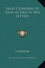 Saint Catherine Of Siena As Seen In Her Letters