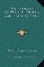 Henry Ossian Flipper The Colored Cadet At West Point