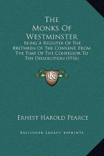 The Monks Of Westminster: Being A Register Of The Brethren Of The Convent, From The Time Of The Confessor To The Dissolution (1916)