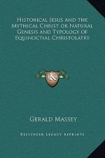 Historical Jesus and the Mythical Christ or Natural Genesis and Typology of Equinoctial Christolatry