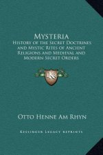 Mysteria: History of the Secret Doctrines and Mystic Rites of Ancient Religions and Medieval and Modern Secret Orders