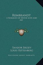 Rembrandt: A Romance of Divine Love and Art