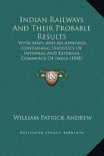 Indian Railways And Their Probable Results: With Maps And An Appendix, Containing Statistics Of Internal And External Commerce Of India (1848)