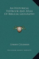 An Historical Textbook And Atlas Of Biblical Geography