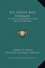 Lee, Grant And Sherman: A Study In Leadership In The 1864-65 Campaign