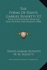The Poems Of Dante Gabriel Rossetti V2: With Illustrations From His Own Pictures And Designs (1904)