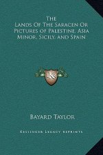 The Lands Of The Saracen Or Pictures of Palestine, Asia Minor, Sicily, and Spain