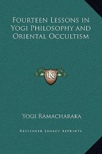 Fourteen Lessons in Yogi Philosophy and Oriental Occultism