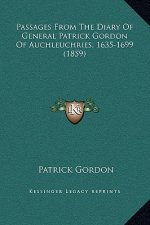 Passages From The Diary Of General Patrick Gordon Of Auchleuchries, 1635-1699 (1859)