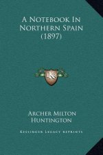 A Notebook In Northern Spain (1897)