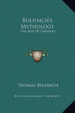 Bulfinch's Mythology: The Age Of Chivalry