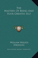The Mastery Of Being And Your Greater Self