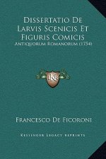 Dissertatio De Larvis Scenicis Et Figuris Comicis: Antiquorum Romanorum (1754)