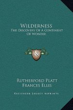 Wilderness: The Discovery Of A Continent Of Wonder
