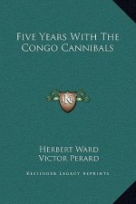 Five Years With The Congo Cannibals