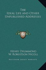 The Ideal Life and Other Unpublished Addresses