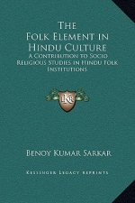 The Folk Element in Hindu Culture: A Contribution to Socio Religious Studies in Hindu Folk Institutions