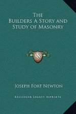 The Builders A Story and Study of Masonry