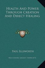 Health And Power Through Creation And Direct Healing