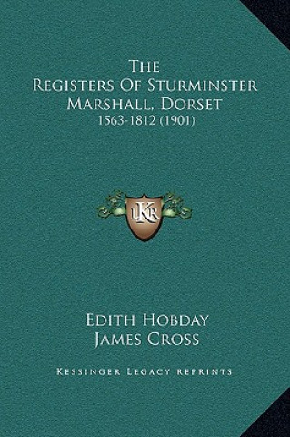 The Registers Of Sturminster Marshall, Dorset: 1563-1812 (1901)