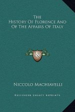 The History Of Florence And Of The Affairs Of Italy