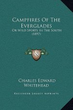 Campfires Of The Everglades: Or Wild Sports In The South (1897)