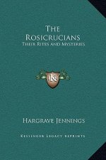 The Rosicrucians: Their Rites and Mysteries