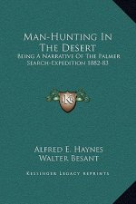 Man-Hunting In The Desert: Being A Narrative Of The Palmer Search-Expedition 1882-83