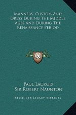 Manners, Custom And Dress During The Middle Ages And During The Renaissance Period