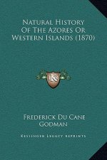 Natural History Of The Azores Or Western Islands (1870)