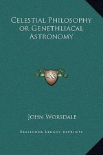 Celestial Philosophy or Genethliacal Astronomy