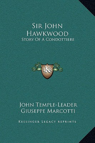 Sir John Hawkwood: Story Of A Condottiere