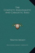The Complete Anagramatic And Cabalistic Bible