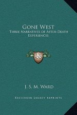 Gone West: Three Narratives of After-Death Experiences