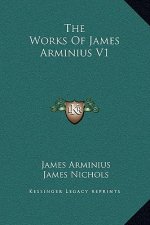 The Works Of James Arminius V1