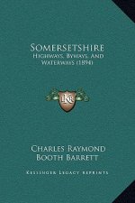 Somersetshire: Highways, Byways, And Waterways (1894)