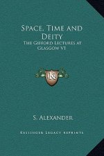 Space, Time and Deity: The Gifford Lectures at Glasgow V1