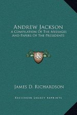 Andrew Jackson: A Compilation Of The Messages And Papers Of The Presidents